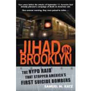 Jihad in Brooklyn The NYPD Raid That Stopped America's First Suicide Bombers