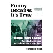 Funny Because It's True How The Onion Created Modern American News Satire