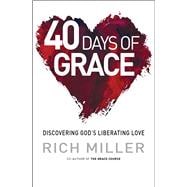 40 Days of Grace Discovering God's Liberating Love