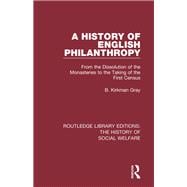 A History of English Philanthropy: From the Dissolution of the Monasteries to the Taking of the First Census