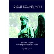 Right Behind You, Spiritual Helpers from Beyond the Earth Plane