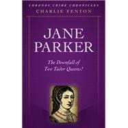 Chronos Crime Chronicles - Jane Parker The Downfall Of Two Tudor Queens?