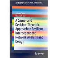 A Game- and Decision-theoretic Approach to Resilient Interdependent Network Analysis and Design