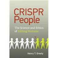 CRISPR People The Science and Ethics of Editing Humans
