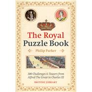 The Royal Puzzle Book 300 Challenges and Teasers from Alfred the Great to Charles III