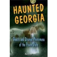 Haunted Georgia Ghosts and Strange Phenomena of the Peach State