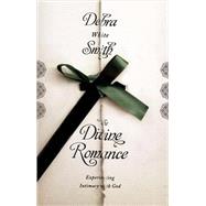 The Divine Romance: Experiencing Intimacy with God