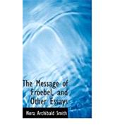 The Message of Froebel, and Other Essays