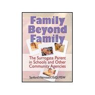 Family Beyond Family : The Surrogate Parent in Schools and Other Community Agencies (Howorth Social Work Practice)