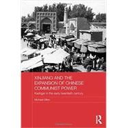 Xinjiang and the Expansion of Chinese Communist Power: Kashgar in the Early Twentieth Century