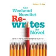 The Weekend Novelist Rewrites the Novel A Step-by-Step Guide to Perfecting Your Work