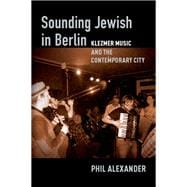 Sounding Jewish in Berlin Klezmer Music and the Contemporary City