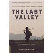 The Last Valley Dien Bien Phu and the French Defeat in Vietnam