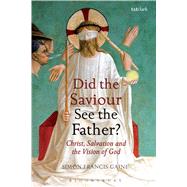 Did the Saviour See the Father? Christ, Salvation, and the Vision of God