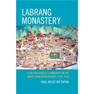 Labrang Monastery A Tibetan Buddhist Community on the Inner Asian Borderlands, 1709-1958