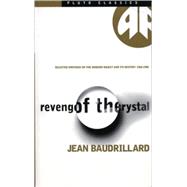 Revenge Of The Crystal - Classic Edition Selected Writings on the Modern Object and its Destiny, 1968-1983