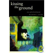 Kissing the Ground : New and Selected Poems