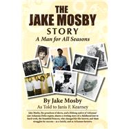 The Jake Mosby Story A Man for All Seasons