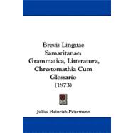 Brevis Linguae Samaritanae : Grammatica, Litteratura, Chrestomathia Cum Glossario (1873)