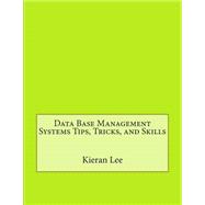 Data Base Management Systems Tips, Tricks, and Skills