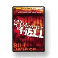 23 Minutes In Hell: One Man's Story About What He Saw, Heard, and Felt in That Place of Torment