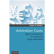 Arbitration Costs Myths and Realities in Investment Treaty Arbitration