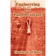 Engineering for Land Drainage : A Manual for Laying Out and Constructing Drains for the Improvement of Agricultural Lands