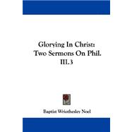 Glorying in Christ : Two Sermons on Phil. III. 3