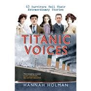 Titanic Voices 63 Survivors Tell Their Extraordinary Stories