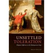 Unsettled Toleration Religious Difference on the Shakespearean Stage