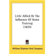 Little Alfred Or The Influence Of Home Training 1825