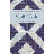 Quilt of Faith : Stories of Comfort from the Patchwork Life