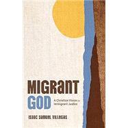 Migrant God: A Christian Vision for Immigrant Justice
