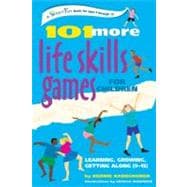 101 More Life Skills Games for Children Learning, Growing, Getting Along (Ages 9-15)