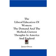 The Liberal Education of Women: The Demand and the Method; Current Thoughts in America and England