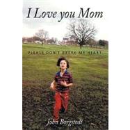 I Love You Mom : Please Don't Break My Heart