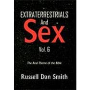 Extraterrestrials & Sex: The Real Theme of the Bible