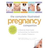 The Complete Illustrated Pregnancy Companion: A Week-by-week Guide to Everything You Need to Do for a Healthy Pregnancy