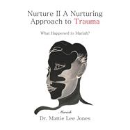 Nurture II A Nurturing Approach to Trauma,9781663264435
