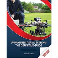 Unmanned Aerial Systems: The Definitive Guide