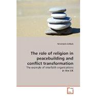 The Role of Religion in Peacebuilding and Conflict Transformation: The Example of Interfaith Organisations in the Uk