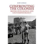 Confronting the Colonies British Intelligence and Counterinsurgency