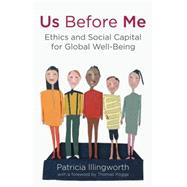Us Before Me Ethics and Social Capital for Global Well-being