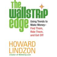 The Wallstrip (TM) Edge : Using Trends to Make Money -- Find Them, Ride Them, and Get Off
