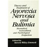 Theory and Treatment of Anorexia Nervosa and Bulimia: Biomedical Sociocultural & Psychological Perspectives