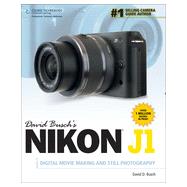 David Busch's Nikon J1 Guide to Digital Movie Making and Still Photography, 1st Edition