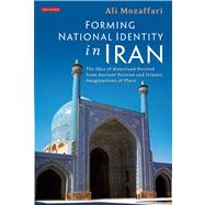 Forming National Identity in Iran The Idea of Homeland Derived from Ancient Persian and Islamic Imaginations of Place