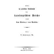 Ueber Die Politischen Verhältnisse Der Karolingischen Reiche Nach Dem Vertrage Von Verdun