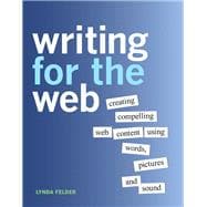 Writing for the Web  Creating Compelling Web Content Using Words, Pictures, and Sound