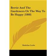 Bertie And The Gardeners Or The Way To Be Happy